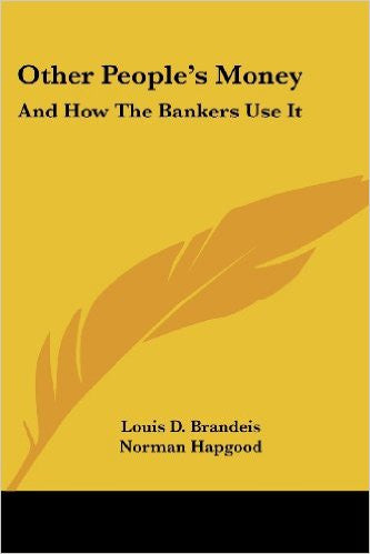 Other People's Money: And How the Bankers Use It
