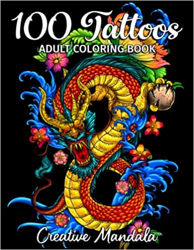100 Tattoos - Adult Coloring Book: 100 Coloring Pages with Beautiful Tattoos (Skulls, Women, Dragons, Flowers...). Coloring Books for Adults for Stress Relief & Relaxation Paperback