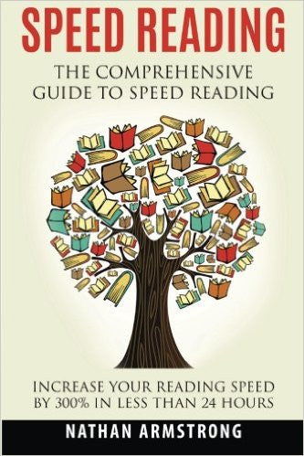Speed Reading: The Comprehensive Guide To Speed Reading - Increase Your Reading Speed By 300% In Less Than 24 Hours