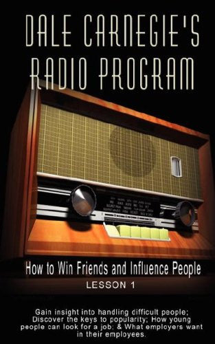 Dale Carnegie's Radio Program: How to Win Friends and Influence People - Lesson 1: Gain insight into handling difficult people; Discover the keys to ... ... & What employers want in their employees