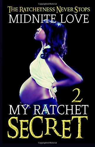 My Ratchet Secret 2: The Ratchetness Never Stops (Volume 2)