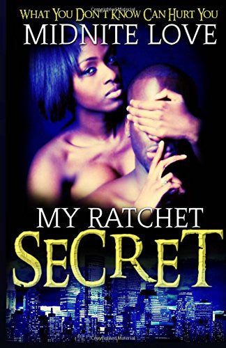 My Ratchet Secret: What you don't know can hurt you (Volume 1)