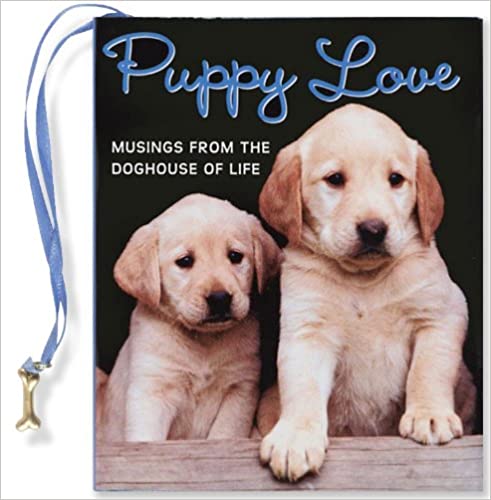 Puppy Love: Musings from the Doghouse of Life (Mini Book) (Charming Petites) Hardcover