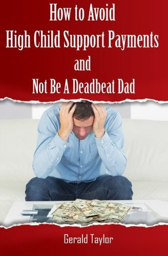 How to Avoid High Child Support Payments and Not be a Deadbeat Dad