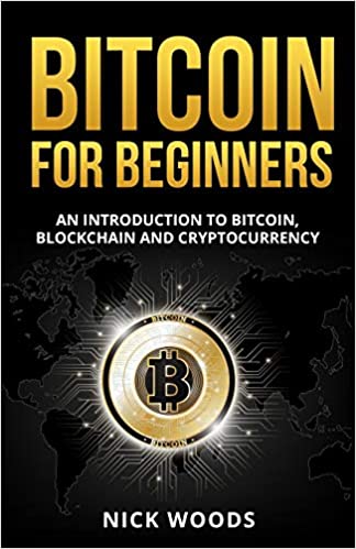 Bitcoin for Beginners: An Introduction to Bitcoin, Blockchain and Cryptocurrency Paperback