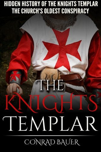 The Knights Templar: The Hidden History of the Knights Templar: The Church's Oldest Conspiracy