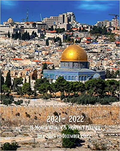 2021-2022 18 Weekly Monthly Planner July 2021 December 2022: Old City Jerusalem Israel - Monthly Calendar with U.S./UK/ ... East Vacation Travel For Work Business School Paperback