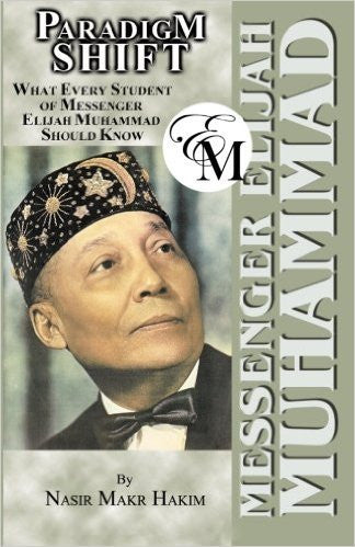 Paradigm Shift What Every Student of Messenger Elijah Muhammad Should Know