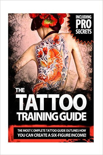 The Tattoo Training Guide: The most comprehensive, easy to follow tattoo training guide