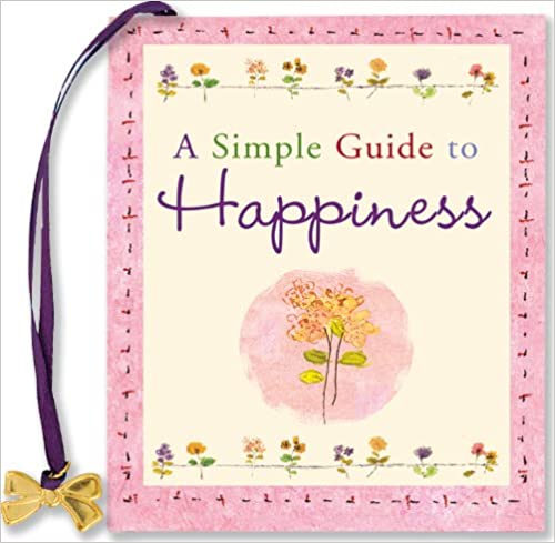 A Simple Guide to Happiness (Mini book) (Charming Petites) Hardcover – Illustrated
