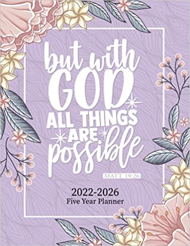 2022-2026 Five Year Planner But with God All Things are Possible: 60 Months Calendar for Christian | 5 Year Monthly Appointment Schedule Organizer ... Birthday Log and More | Floral Cover Design Paperback