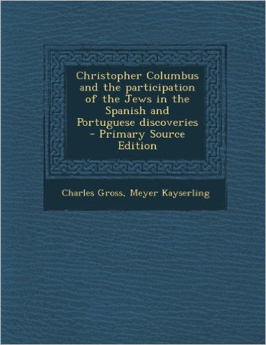 Christopher Columbus and the Participation of the Jews in the Spanish and Portuguese Discoveries