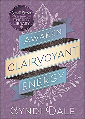 Awaken Clairvoyant Energy (Cyndi Dale's Essential Energy Library, 2) Paperback