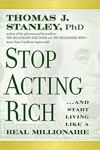 Stop Acting Rich: ...And Start Living Like A Real Millionaire Paperback
