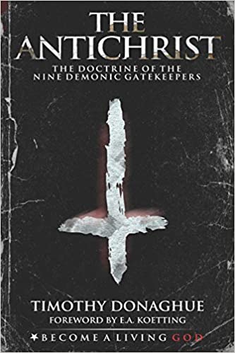 THE ANTICHRIST: The Doctrine of the Nine Demonic Gatekeepers Paperback