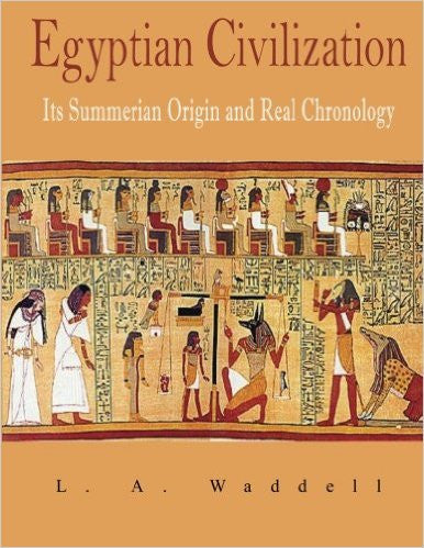 Egyptian Civilization: Its Summerian Origin and Real Chronology