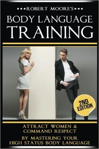 Body Language Training: How To Attract Any Woman! Get Women Using Respect, Power and Nonverbal Communication