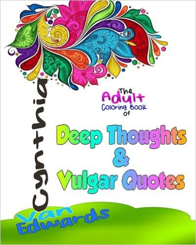 Deep Thoughts & Vulgar Quotes - The Adult Coloring Book: The Coloring Book for Adults filled with Dirty Quotes, Deep and Vulgar Thoughts, Profane ... & Coloring Books for Children) (Volume 7)