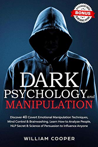 Dark Psychology and Manipulation: 40 Covert Emotional M anipulation Techniques, Mind Control & Brainwashing. Analyze People, NLP ... Body Language, Social Intelligence, Hyp)