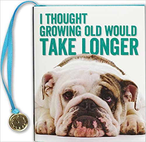 I Thought Growing Old Would Take Longer (mini book) Hardcover