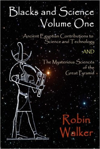 Blacks and Science Volume One: Ancient Egyptian Contributions to Science and Technology AND The Mysterious Sciences of the Great Pyramid (Volume 1)