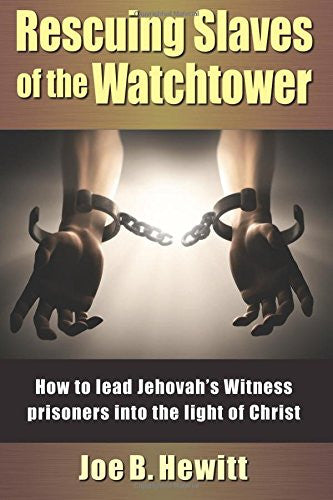 Rescuing Slaves of the Watchtower: How to lead Jehovah's Witness prisoners into the light of christ