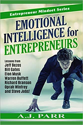 EMOTIONAL INTELLIGENCE FOR ENTREPRENEURS : Lessons from Jeff Bezos, Bill Gates, Elon Musk, Warren Buffett, Richard Branson, Oprah Winfrey, and Steve Jobs (Entrepreneur Mindset Book 3)
