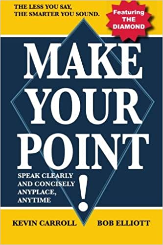 Make Your Point!: Speak Clearly And Concisely Anyplace, Anytime Paperback