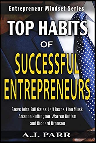 TOP HABITS OF SUCCESSFUL ENTREPRENEURS: Steve Jobs, Bill Gates, Jeff Bezos, Elon Musk, Arianna Huffington, Warren Buffett, and Richard Branson (Entrepreneur Mindset 2)
