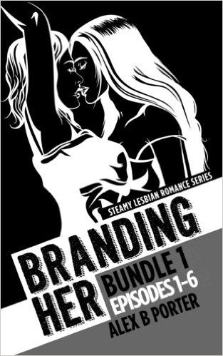 Branding Her : Bundle 1 Episodes 1-6: Steamy lesbian romance series