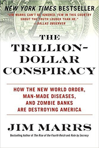 The Trillion-Dollar Conspiracy: How the New World Order, Man-Made Diseases, and Zombie Banks Are Destroying America