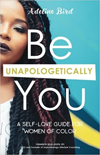 Be Unapologetically You: A Self Love Guide for Women of Color Paperback