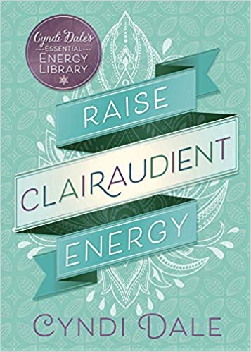 Raise Clairaudient Energy (Cyndi Dale's Essential Energy Library, 3) Paperback