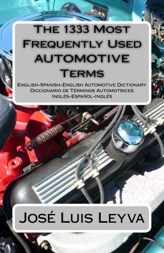 The 1333 Most Frequently Used AUTOMOTIVE Terms: English-Spanish-English Automotive Dictionary - Diccionario de Términos Automotrices (The 1333 Most Frequently Used Terms) Paperback