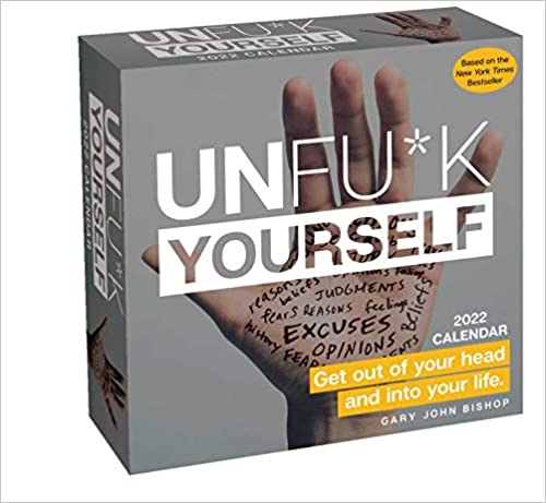 Unfu*k Yourself 2022 Day-to-Day Calendar: Get Out of Your Head and into Your Life Calendar