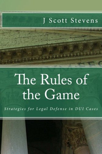 The Rules of the Game: Strategies for Legal Defense in DUI Cases