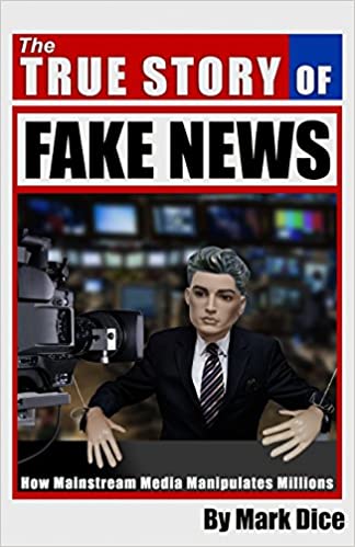 The True Story of Fake News: How Mainstream Media Manipulates Millions Paperback