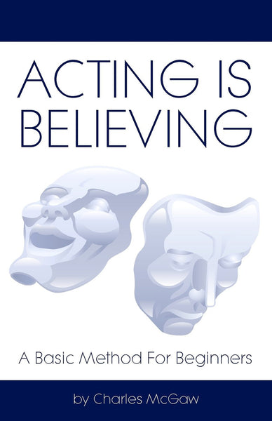 Acting Is Believing: A Basic Method For Beginners