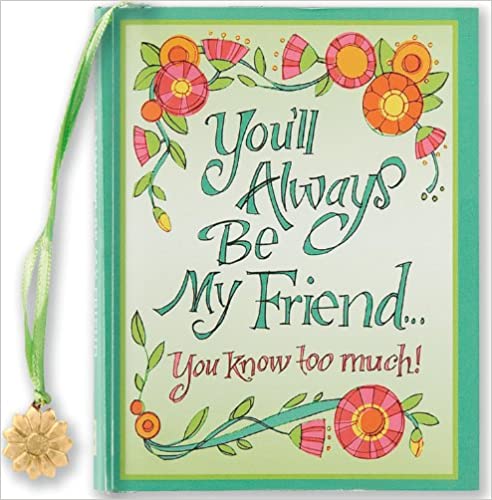 You'll Always be My Friend You Know Too Much! (Mini Book) (Charming Petites) Hardcover – Illustrated
