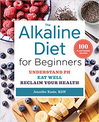 The Alkaline Diet for Beginners: Understand pH, Eat Well, and Reclaim Your Health Paperback