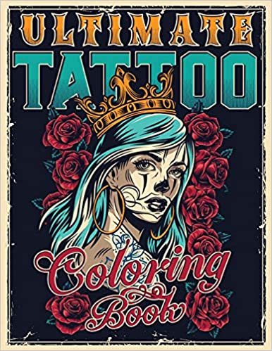 ULTIMATE TATTOO COLORING BOOK: Over 180 Coloring Pages For Adult Relaxation With Beautiful Modern Tattoo Designs Such As Sugar Skulls, Hearts, Roses and More! (Big Coloring Books) Paperback – Large Print