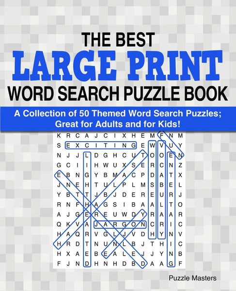 The Best Large Print Word Search Puzzle Book: A Collection of 50 Themed Word Search Puzzles; Great for Adults and for Kids! (The Best Large Print Word Search Puzzle Books) (Volume 1)