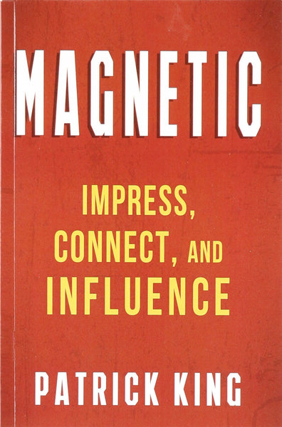 MAGNETIC: Impress, Connect, and Influence