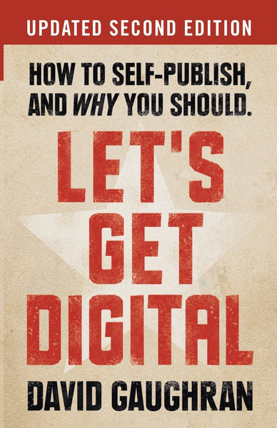 Let's Get Digital: How To Self-Publish, And Why You Should