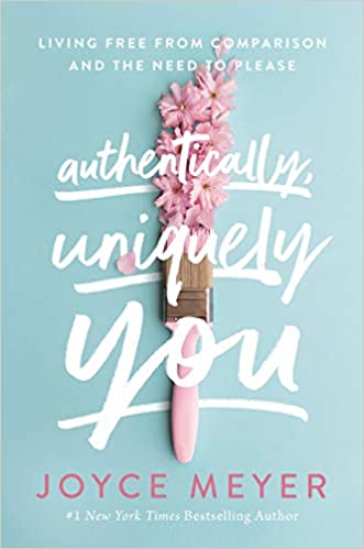 Authentically, Uniquely You: Living Free from Comparison and the Need to Please Hardcover