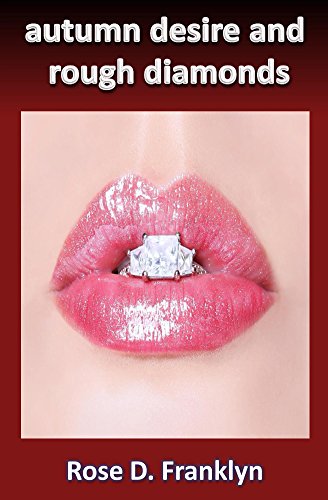 Autumn Desire and Rough Diamonds: Embrace the unexpected: a captivatingly sensuous tale, suspenseful situations and a subtle sense of humor (Sex and the Seasons: A Theatre Romance Book 3)