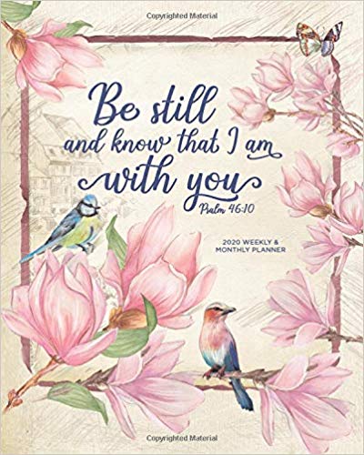 Be Still and Know That I am With You, Psalm 46:10, 2020 Weekly and Monthly Planner