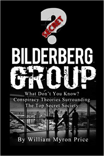 Bilderberg Group: What Don’t You Know?  Conspiracy Theories Surrounding The Top Secret Society