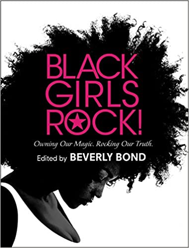 Black Girls Rock!: Owning Our Magic. Rocking Our Truth. Hardcover