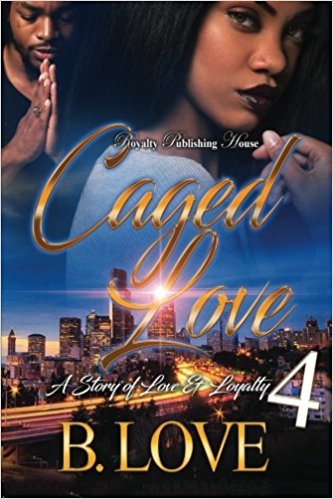 Caged Love 4 : A Story of Love and Loyalty
